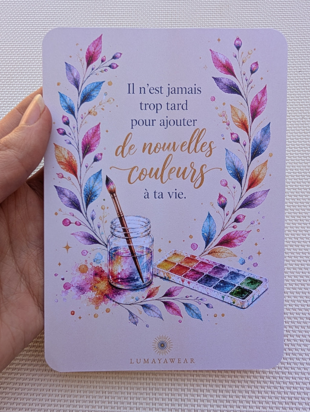 Il n’est jamais trop tard pour ajouter de nouvelles couleurs à ta vie - Carte A6