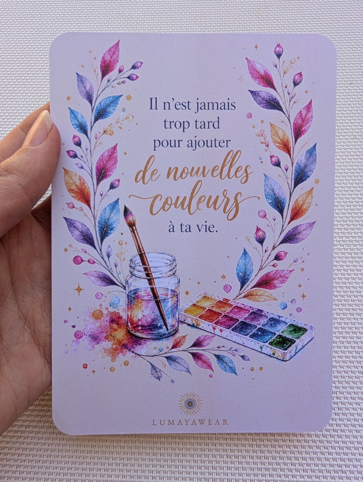 Il n’est jamais trop tard pour ajouter de nouvelles couleurs à ta vie - Carte A6